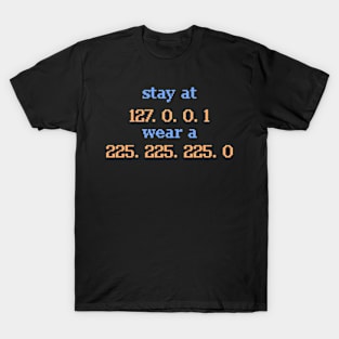 Stay At 127. 0. 0. 1 Wear A 255. 255. 255 .0 T-Shirt